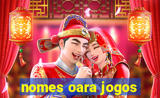 nomes oara jogos